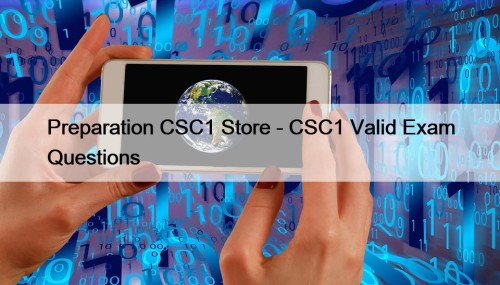 Preparation CSC1 Store - CSC1 Valid Exam Questions